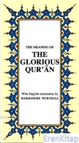 The Meaning Of The Glorious Qur'an : İngilizce Kur'ân-ı Kerîm Meâli (k