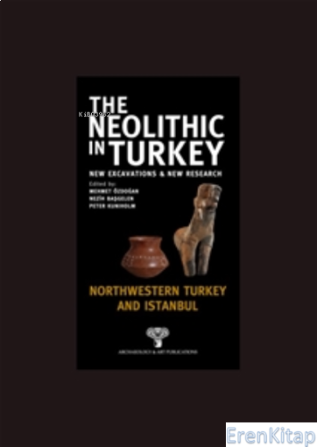 The Neolithic in Turkey - Northwestern Turkey and İstanbul Mehmet Özdo