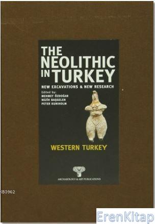 The Neolithic in Turkey - Western Turkey 4 ; New Excavations and New R