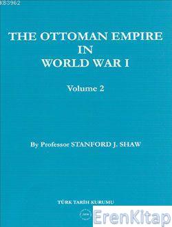 The Ottoman Empire in World War 1 Volume 2 %20 indirimli Stanford J. S