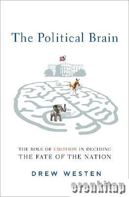 The Political Brain : the Role of Emotion in Deciding the Fate of the 