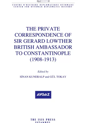 The Private Correspondence of Sir Gerard Lowther British Ambassador To Constantinople (1908-1913)