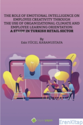 The Role of Emotional Intelligence On Employee Creativity Through The Use Of Organizational Climate and Employee Learning Orientation