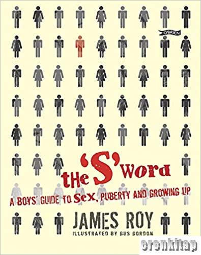 The ‘S' Word A Boys Guide to Sex, Puberty and Growing Up James Roy