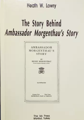 Die Hintergrundsgeschichte zu Botschafter Morgenthaus Memoiren Heath W