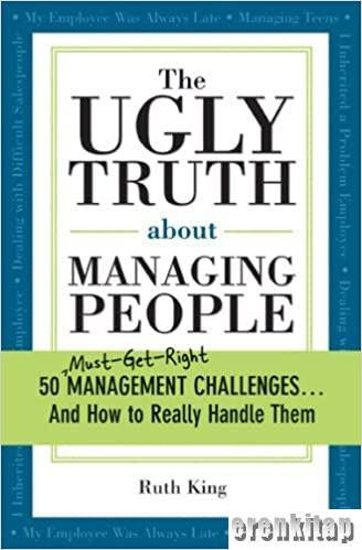 The Ugly Truth about Managing People: 50 (Must-Get-Right) Management C