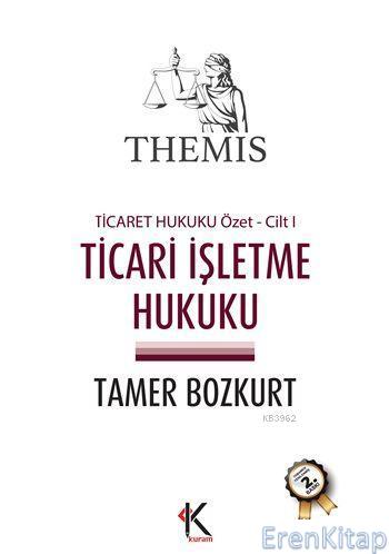 Themis Ticari İşletme Hukuku - Ticaret Hukuku Özet Cilt I Tamer Bozkur