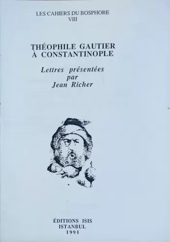 Théophile Gautier À Constantinople : Lettres presentees par Jean Riche