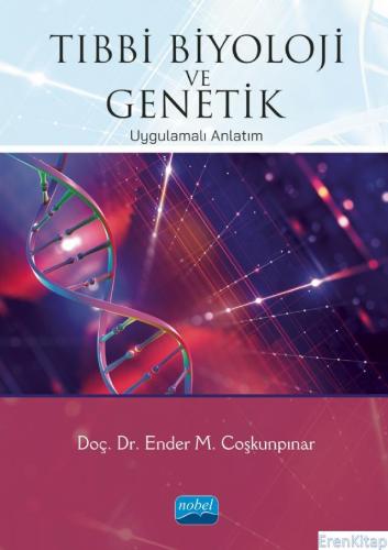 Tıbbi Biyoloji ve Genetik - Uygulamalı Anlatım Ender M. Coşkunpınar