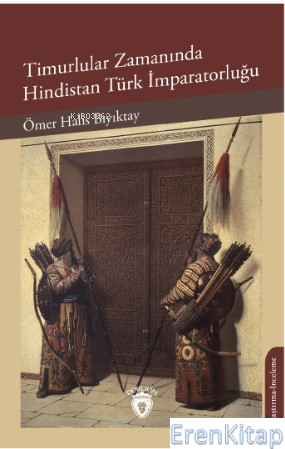 Timurlular Zamanında Hindistan Türk İmparatorluğu Ömer Halis Bıyıktay