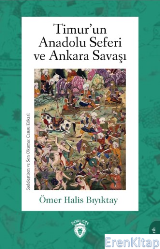 Timur'un Anadolu Seferi ve Ankara Savaşı Ömer Halis Bıyıktay