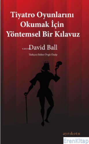 Tiyatro Oyunlarını Okumak İçin Yöntemsel Bir Kılavuz David Ball