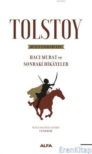 Tolstoy Bütün Eserleri 14 :  Hacı Murat ve Sonraki Hikayeler