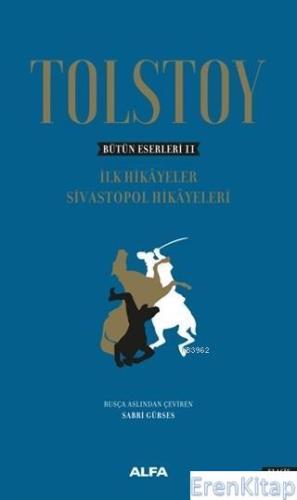 Tolstoy - Bütün Eserleri 2 :  İlk Hikayeler Sivastopol Hikayeleri