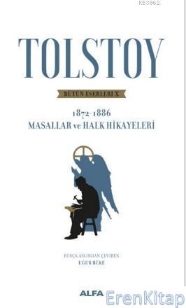 Tolstoy Bütün Eserleri X 1872 - 1886 :  Masallar ve Halk Hikayeleri