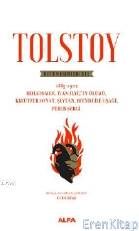Tolstoy Bütün Eserleri XII -  1885 - 1902 :  Holstomer, İvan İlyiç'in Ölümü, Kreutzer Sonat, Şeytan, Efendi ile Uşağı, Peder Sergi