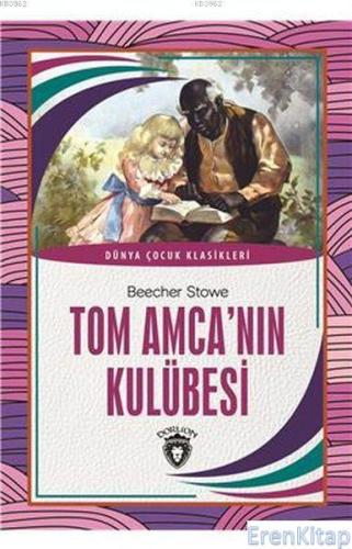 Tom Amca'nın Kulübesi : Dünya Çocuk Klasikleri Harriet Beecher Stowe