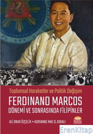 Toplumsal Hareketler ve Politik Değişim Ferdınand Marcos Dönemi ve Sonrasında Filipinler