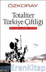 Totaliter Türkiye Çiftliği Siyasi Yazılar ve Söyleşiler,1978 - 2006 %1