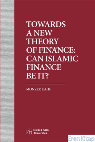 Towards A New Theory Of Finance: Can Islamic Finance Be It? Monzer Kah
