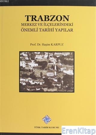 Trabzon Merkez ve İlçelerindeki Önemli Tarihi Yapıla Haşim Karpuz