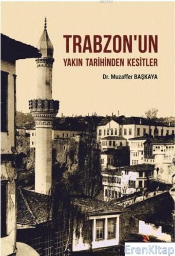 Trabzon'un Yakın Tarihinden Kesitler Muzaffer Başkaya