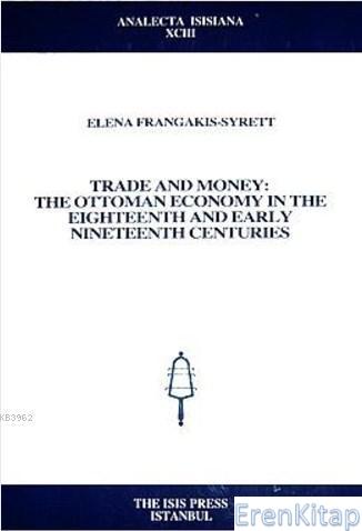 Trade and Money ; The Ottoman Economy in the Eighteenth and Early Nine