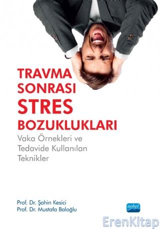 Travma Sonrası Stres Bozuklukları: Vaka Örnekleri ve Tedavide Kullanılan Teknikler