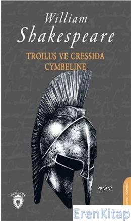 Troilus Ve Cressida & Cymbeline William Shakespeare