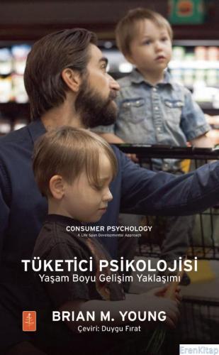 Tüketici Psikolojisi Yaşam Boyu Gelişim Yaklaşımı / Consumer Psychology: A Life Span Developmental Approach