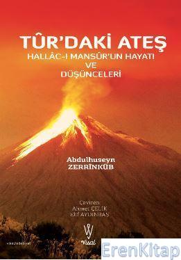 Tur'daki Ateş :  Hallac-ı Mansur'un Hayatı ve Düşünceleri