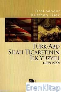 Türk-ABD Silah Ticaretinin İlk Yüzyılı (1829-1929) Kurthan Fişek