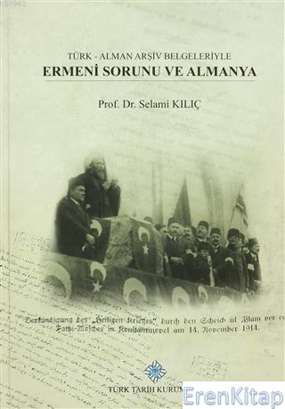 Türk - Alman Arşiv Belgeleriyle Ermeni Sorunu ve Almanya Selami Kılıç