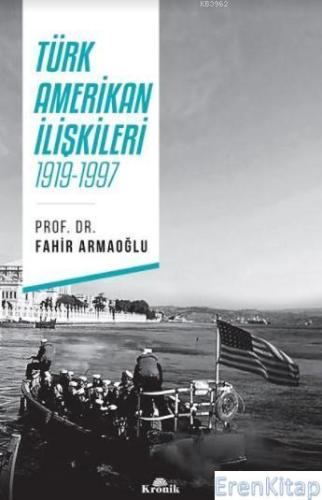 Türk-Amerikan İlişkileri 1919-1997 1919-1997 Fahir Armaoğlu