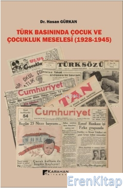 Türk Basınında Çocuk ve Çocukluk Meselesi - 1928 - 1945 Hasan Gürkan