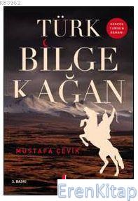 Türk Bilge Kağan :  Gerçek Tarihin Romanı
