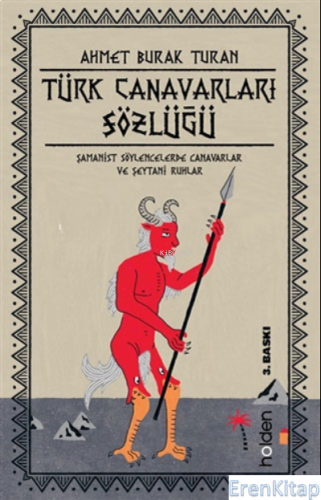 Türk Canavarları Sözlüğü : Şamanist Söylencelerde Canavarlar ve Şeytani Ruhlar