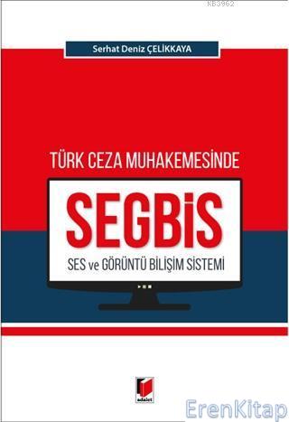 Türk Ceza Muhakemesinde Ses ve Görüntü Bilişim Sistemi (SEGBİS) Serhat