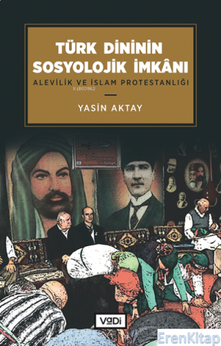 Türk Dininin Sosyolojik İmkânı : Alevilik ve İslam Protestanlığı