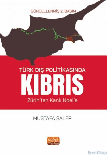 Türk Dış Politikasında Kıbrıs : (Zürih'ten Kanlı Noel'e) Mustafa Salep