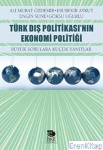 Türk Dış Politikası'nın Ekonomi Politiği - Büyük Sorulara Küçük Yanıtlar