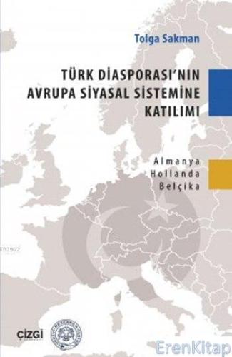 Türk Diyasporası'nın Avrupa Siyasal Sistemine Katılımı : Almanya-Hollanda-Belçika Örneği