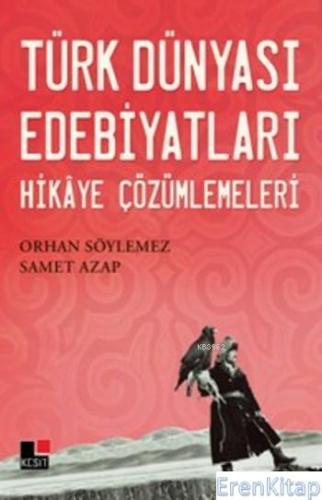 Türk Dünyası Edebiyatları : Hikaye Çözümlemeleri