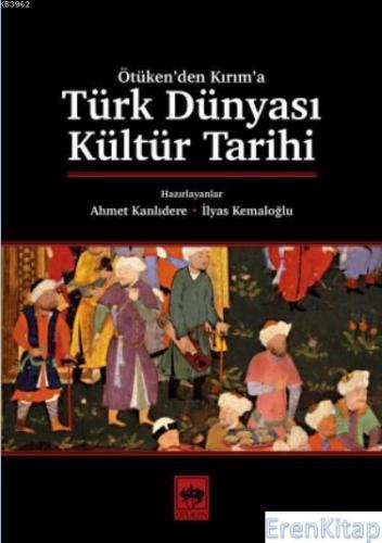 Türk Dünyası Kültür Tarihi Ahmet Kanlıdere