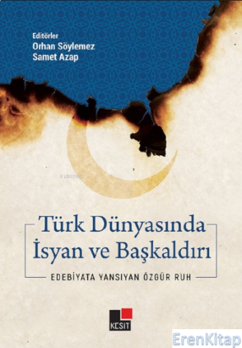 Türk Dünyasında İsyan ve Başkaldırı - Edebiyata Yansıyan Özgür Ruh Orh