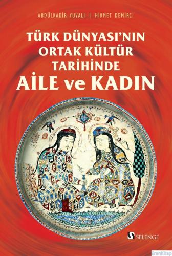 Türk Dünyası'nın Ortak Kültür Tarihinde Aile ve Kadın Prof. Dr. Abdulk