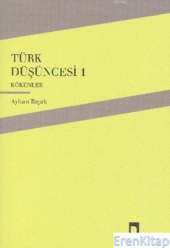 Türk Düşüncesi 1 - Kökenler Ayhan Bıçak