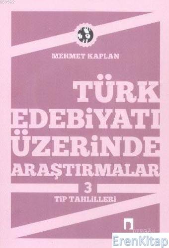 Türk Edebiyatı Üzerine Araştırmalar 3 :  Tip Tahlilleri
