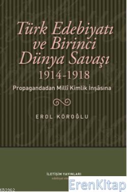 Türk Edebiyatı ve Birinci Dünya Savaşı (1914-1918) Propagandadan Milli