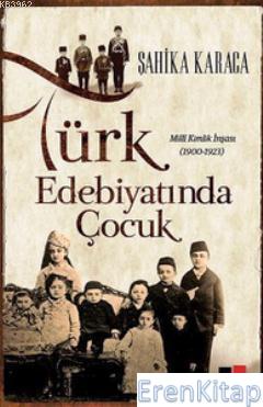 Türk Edebiyatında Çocuk : Milli Kimlik İnşası 1900 - 1923